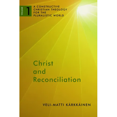 Christ and Reconciliation: A Constructive Christian Theology for the Pluralistic World, vol. 1