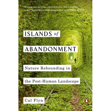 Islands of Abandonment: Nature Rebounding in the Post-Human Landscape