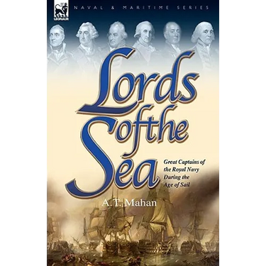 Lords of the Sea: Great Captains of the Royal Navy During the Age of Sail