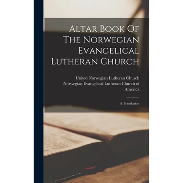Altar Book Of The Norwegian Evangelical Lutheran Church: A Translation