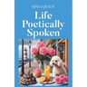 Life Poetically Spoken