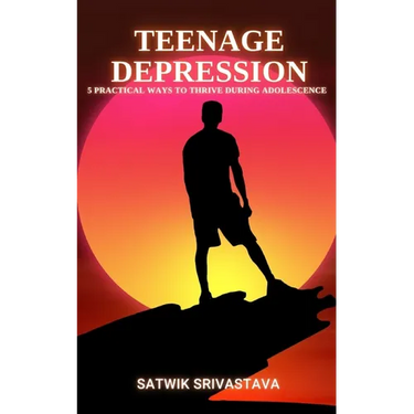 Teenage Depression: 5 Practical Ways to Thrive during Adolescence