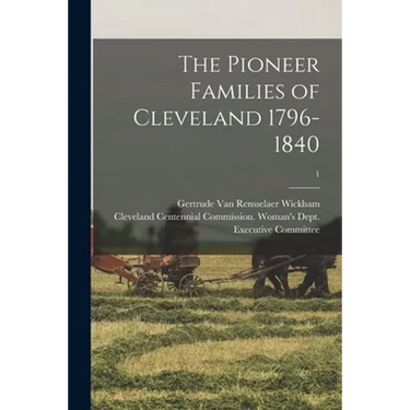 The Pioneer Families of Cleveland 1796-1840; 1