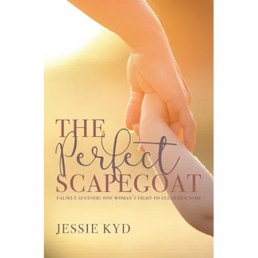 The Perfect Scapegoat: Falsely accused: one woman's fight to clear her name