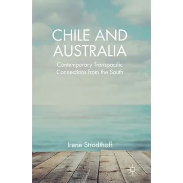 Chile and Australia: Contemporary Transpacific Connections from the South
