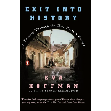 Exit Into History: A Journey Through the New Eastern Europe