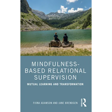 Mindfulness-Based Relational Supervision: Mutual Learning and Transformation