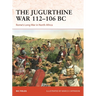 The Jugurthine War 112-106 BC: Rome's Long War in North Africa