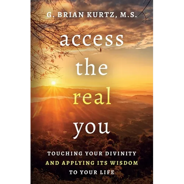 Access The Real You: Touching Your Divinity and Applying Its Wisdom to Your Life
