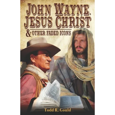 John Wayne, Jesus Christ and Other Faded Icons