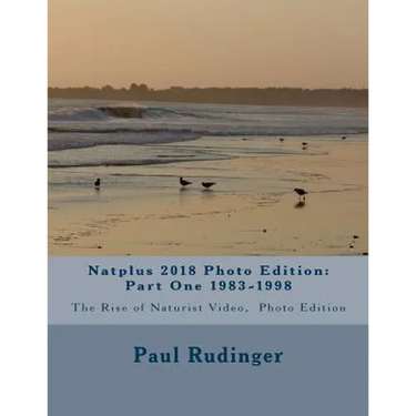 Natplus 2018 Photo Edition: Part One 1983-1998: The Rise of Naturist Video, Photo Edition