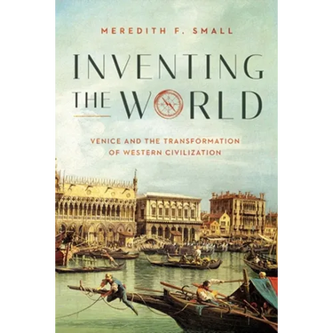 Inventing the World: Venice and the Transformation of Western Civilization