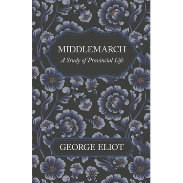 Middlemarch - A Study of Provincial Life