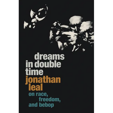 Dreams in Double Time: On Race, Freedom, and Bebop