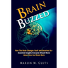 Brain Buzzed: How The Brain Changes Itself and Deceives Us - Essential Insights Everyone Should Know About How Our Minds Work.
