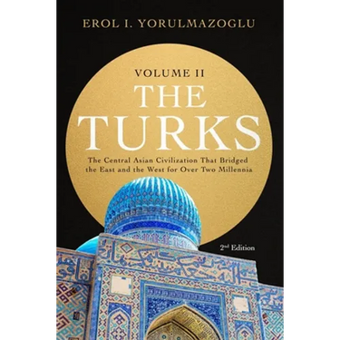 The Turks: The Central Asian Civilization That Bridged the East and the West for Over Two Millennia - volume 2