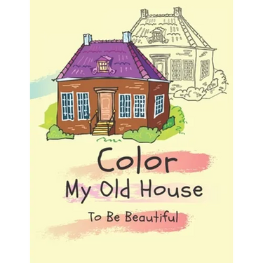 Color my old house to be beautiful: coloring book for kids ( boys - girls )