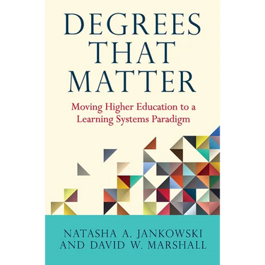 Degrees That Matter: Moving Higher Education to a Learning Systems Paradigm