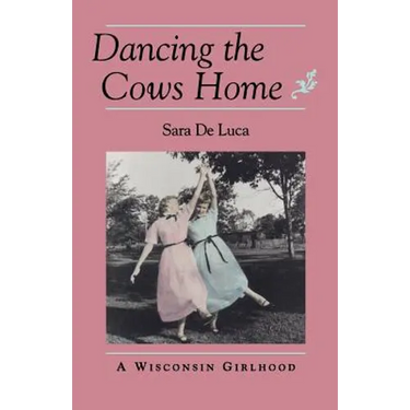 Dancing the Cows Home: A Wisconsin Girlhood