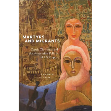 Martyrs and Migrants: Coptic Christians and the Persecution Politics of Us Empire
