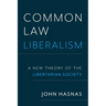 Common Law Liberalism: A New Theory of the Libertarian Society