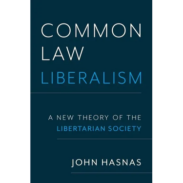 Common Law Liberalism: A New Theory of the Libertarian Society