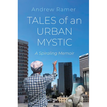 Tales of an Urban Mystic: A Spiraling Memoir