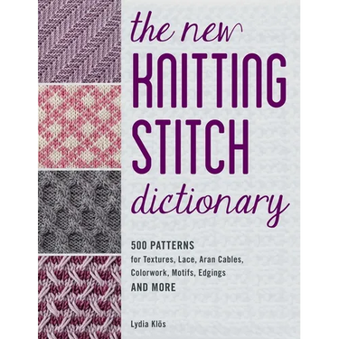 The New Knitting Stitch Dictionary: 500 Patterns for Textures, Lace, Aran Cables, Colorwork, Motifs, Edgings and More