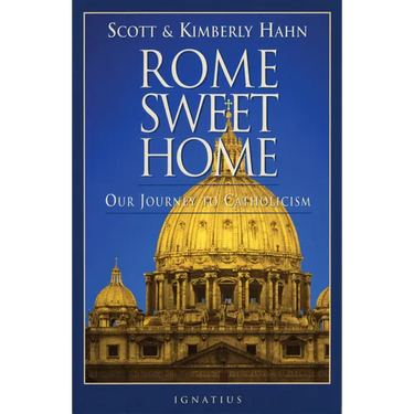 Rome Sweet Home: Our Journey to Catholicism