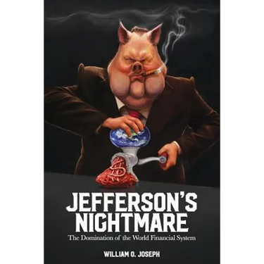 Jefferson's Nightmare: The Domination of the World Financial System