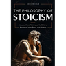 The Philosophy of Stoicism: Advanced Stoic Techniques for Building Resilience, Inner Peace, and Wisdom