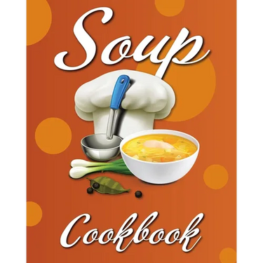 Soup Cookbook: Easy Soup Recipes, A Soup Cookbook with Authentic Recipes, Soup Cookbook For Beginners