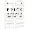 Epics, Spectacles, and Blockbusters: A Hollywood History