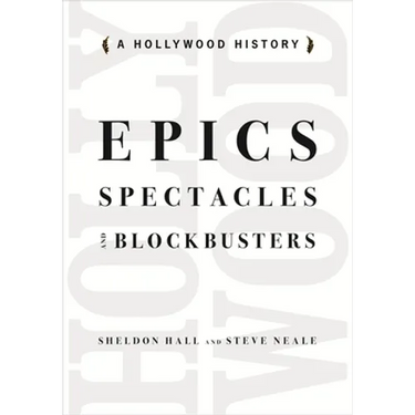 Epics, Spectacles, and Blockbusters: A Hollywood History