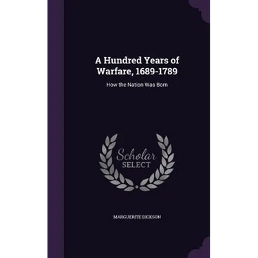 A Hundred Years of Warfare, 1689-1789: How the Nation Was Born