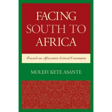 Facing South to Africa: Toward an Afrocentric Critical Orientation