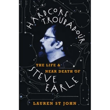 Hardcore Troubadour: The Life and Near Death of Steve Earle