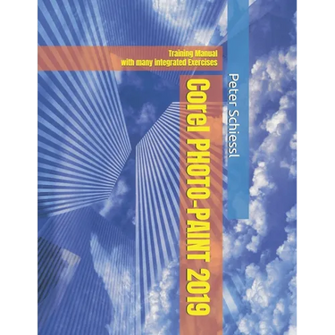 Corel PHOTO-PAINT 2019 & PHOTO-PAINT HOME AND STUDENT 2019: Training Manual with many integrated Exercises