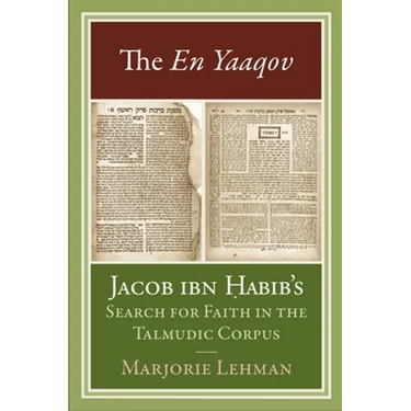 The En Yaaqov: Jacob Ibn Habib's Search for Faith in the Talmudic Corpus