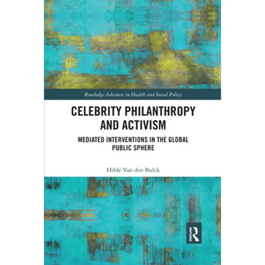 Celebrity Philanthropy and Activism: Mediated Interventions in the Global Public Sphere