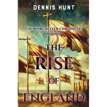 The Worchester Chronicles Book 3: The Rise of England