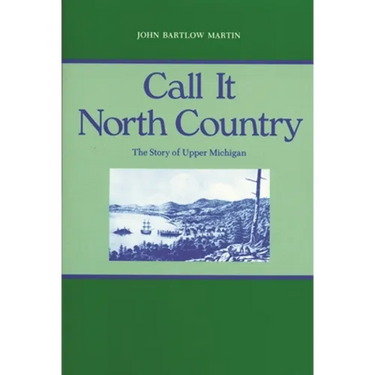 Call It North Country: The Story of Upper Michigan