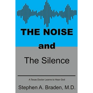The Noise and The Silence: A Texas doctor learns to hear God