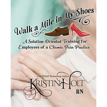 Walk a Mile in My Shoes: A Solution-Oriented Training for Employees of a Chronic Pain Practice