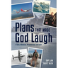 Plans That Made God Laugh: A Tale of Aviation, Perseverance, and Faith