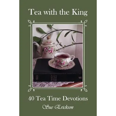 Tea with the King: 40 Teatime Devotions