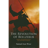 The Revolution of Beelzebub: The Demon Who Renounced Evil and the Man Who Guided Him