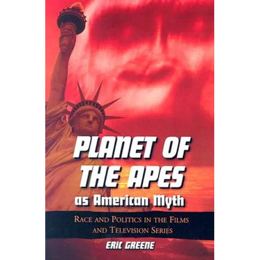 Planet of the Apes as American Myth: Race and Politics in the Films and Television Series