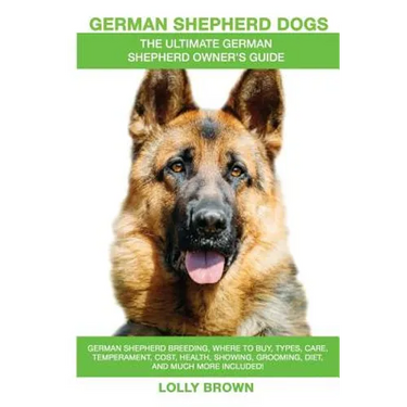 German Shepherd Dogs as Pets: German Shepherd breeding, where to buy, types, care, temperament, cost, health, showing, grooming, diet, and more incl