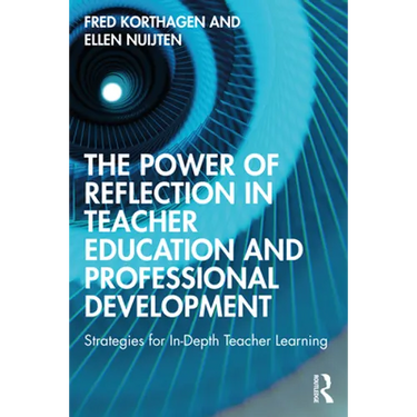 The Power of Reflection in Teacher Education and Professional Development: Strategies for In-Depth Teacher Learning